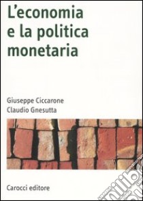 L'economia e la politica monetaria libro di Ciccarone Giuseppe; Gnesutta Claudio