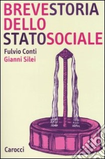 Breve storia dello Stato sociale libro di Conti Fulvio; Silei Gianni