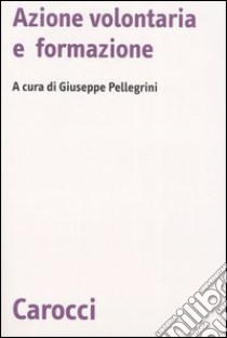 Azione volontaria e formazione libro di Pellegrini G. (cur.)