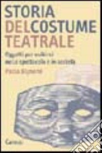 Storia del costume teatrale libro di Bignami Paola