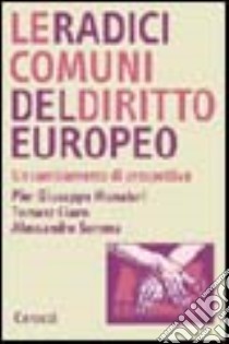 Le radici comuni del diritto europeo libro di Monateri Pier Giuseppe; Giaro Tomasz; Somma Alessandro