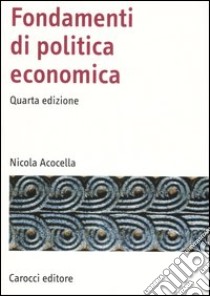 Fondamenti di politica economica libro di Acocella Nicola