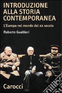 Introduzione alla storia contemporanea. L'Europa nel mondo del XX secolo libro di Gualtieri Roberto