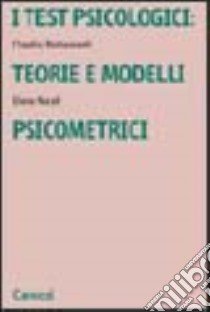 I test psicologici: teorie e modelli psicometrici libro di Barbaranelli Claudio; Natali Elena