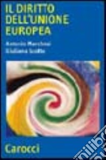 Il diritto dell'Unione Europea. Dinamiche e istituzioni dell'integrazione libro di Marchesi Antonio; Scotto Giuliana