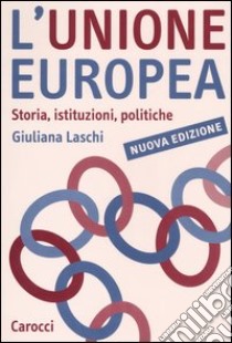 L'Unione Europea. Storia, istituzioni, politiche libro di Laschi Giuliana