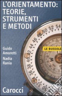 L'orientamento: teorie, strumenti e metodi libro di Amoretti Guido; Rania Nadia