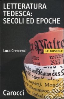 Letteratura tedesca: secoli ed epoche libro di Crescenzi Luca