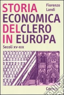 Storia economica del clero in Europa. Secoli XV-XIX libro di Landi Fiorenzo