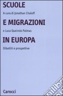 Scuole e migrazioni in Europa. Dibattiti e prospettive libro di Chaloff J. (cur.); Queirolo Palmas L. (cur.)