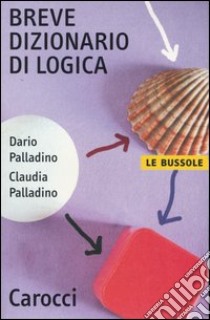 Breve dizionario di logica libro di Palladino Dario; Palladino Claudia