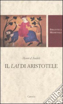 Il lai di Aristotele. Testo francese a fronte libro di Henri d'Andeli; Infurna M. (cur.)