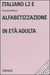 Italiano L2 e l'alfabetizzazione in età adulta libro di Minuz Fernanda