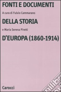Fonti e documenti della storia d'Europa (1860-1914) libro di Cammarano F. (cur.); Piretti M. S. (cur.)
