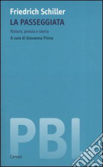 La passeggiata. Natura, poesia e storia. Ediz. critica libro di Schiller Friedrich; Pinna G. (cur.)