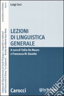 Lezioni di linguistica generale libro di Ceci Luigi; De Mauro T. (cur.); Dovetto F. M. (cur.)