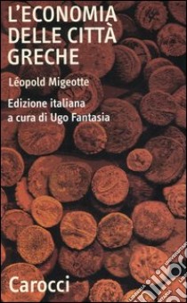 L'economia delle città greche. Dall'età arcaica all'alto impero romano libro di Migeotte Léopold; Fantasia U. (cur.)