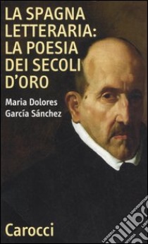 La Spagna letteraria: la poesia dei secoli d'oro libro di García Sánchez M. Dolores
