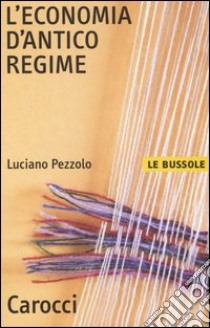 L'economia d'antico regime libro di Pezzolo Luciano