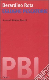 Egloghe pescatorie. Ediz. critica libro di Rota Berardino; Bianchi S. (cur.)