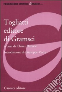 Togliatti editore di Gramsci libro di Daniele C. (cur.)