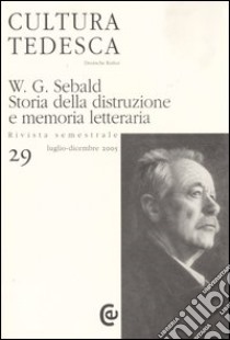 Cultura tedesca. Vol. 29: W.G. Sebald. Storia della distruzione e memoria letteraria libro di Freschi M. (cur.)