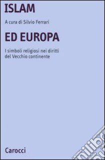 Islam ed Europa. I simboli religiosi nei diritti del vecchio continente libro di Ferrari S. (cur.)