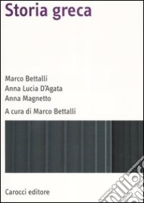 Storia greca libro di Bettalli Marco; D'Agata Anna Lucia; Magnetto Anna