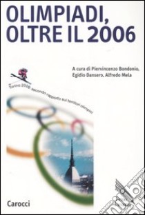 Olimpiadi, oltre il 2006. Torino 2006: secondo rapporto sui territoriolimpici libro di Bondonio P. (cur.); Mela A. (cur.); Dansero E. (cur.)