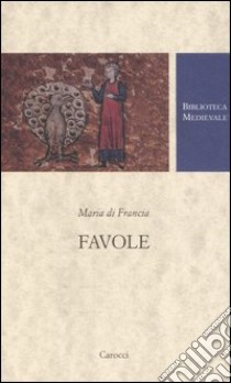 Favole. Testo francese a fronte. Ediz. critica libro di Maria di Francia; Morosini R. (cur.)