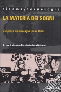 La materia dei sogni. L'impresa cinematografica in Italia libro di Buccheri V. (cur.); Malavasi L. (cur.)