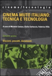 Cinema muto italiano: tecnica e tecnologia. Vol. 1: Discorsi, precetti, documenti libro di Canosa M. (cur.); Carluccio G. (cur.); Villa F. (cur.)