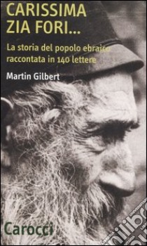 Carissima zia Fori... La storia del popolo ebraico raccontata in 140 lettere libro di Gilbert Martin