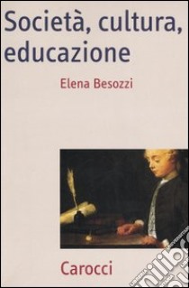 Società, cultura, educazione. Teorie, contesti e processi libro di Besozzi Elena