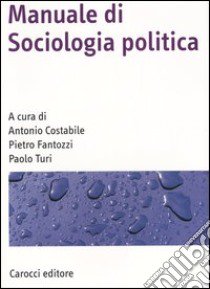 Manuale di sociologia politica libro di Costabile A. (cur.); Fantozzi P. (cur.); Turi P. (cur.)