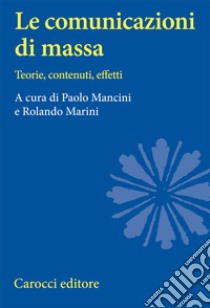 Le comunicazioni di massa. Teorie, contenuti, effetti libro di Mancini P. (cur.); Marini R. (cur.)