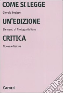 Come si legge un'edizione critica. Elementi di filologia italiana libro di Inglese Giorgio