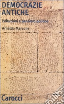 Democrazie antiche. Istituzioni e pensiero politico libro di Marcone Arnaldo