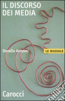 Il discorso dei media libro di Antelmi Donella