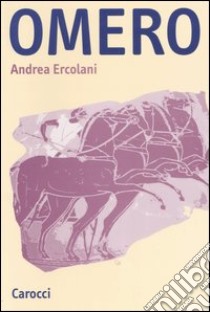 Omero. Introduzione allo studio dell'epica greca arcaica libro di Ercolani Andrea