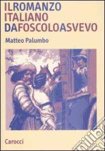 Il romanzo italiano da Foscolo a Svevo libro di Palumbo Matteo