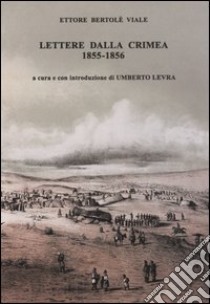 Lettere dalla Crimea 1855-1856 libro di Bertolè Viale Ettore; Levra U. (cur.)