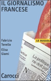 Il giornalismo francese libro di Tonello Fabrizio; Giomi Elisa