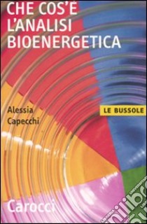 Che cos'è l'analisi bioenergetica libro di Capecchi Alessia