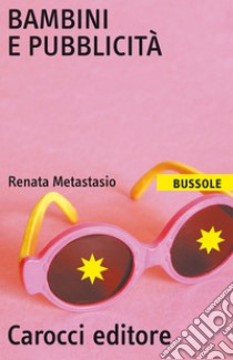 Bambini e pubblicità libro di Metastasio Renata