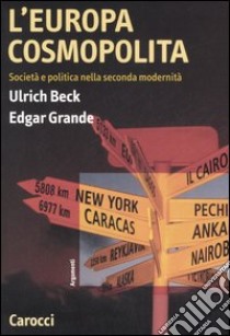 L'Europa cosmopolita. Società e politica nella seconda modernità libro di Beck Ulrich; Grande Edgar