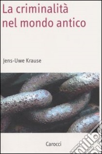 La criminalità nel mondo antico libro di Krause Jens-Uwe