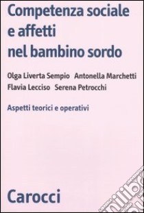 Competenza sociale e affetti nel bambino sordo. Aspetti teorici e operativi libro