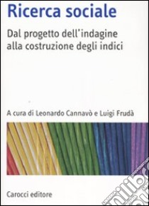 Ricerca sociale. Dal progetto dell'indagine alla costruzione degli indici libro di Cannavò L. (cur.); Frudà L. (cur.)