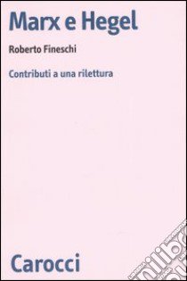 Marx e Hegel. Contributi a una rilettura libro di Fineschi Roberto